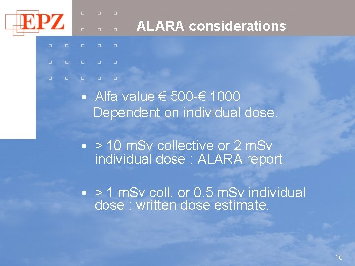 ALARA considerations § Alfa value € 500 -€ 1000 Dependent on individual dose. §