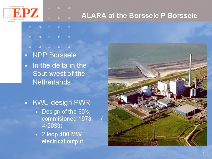 ALARA at the Borssele P Borssele NPP Borssele § In the delta in the