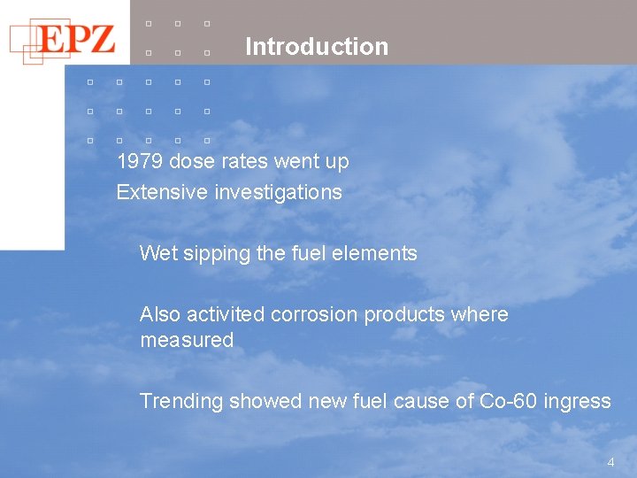 Introduction 1979 dose rates went up Extensive investigations Wet sipping the fuel elements Also