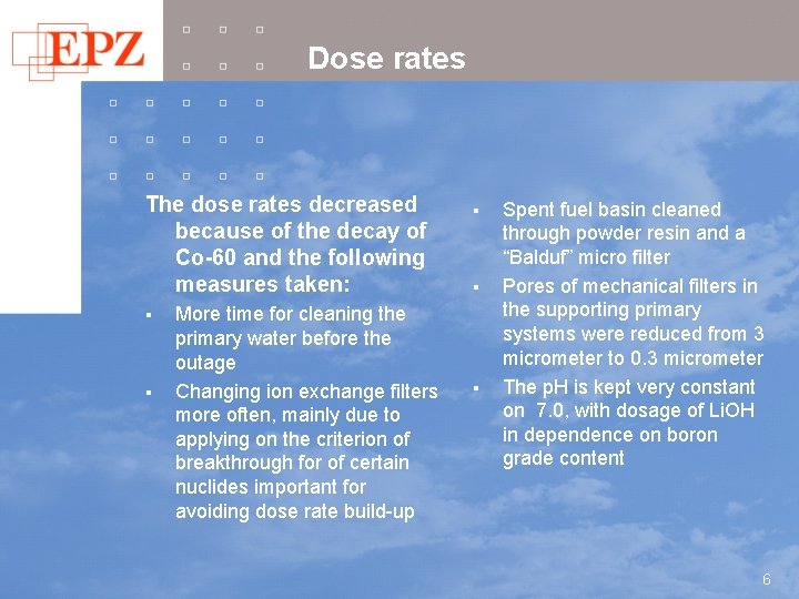 Dose rates The dose rates decreased because of the decay of Co-60 and the