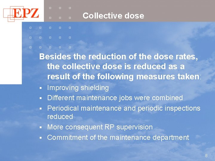 Collective dose Besides the reduction of the dose rates, the collective dose is reduced