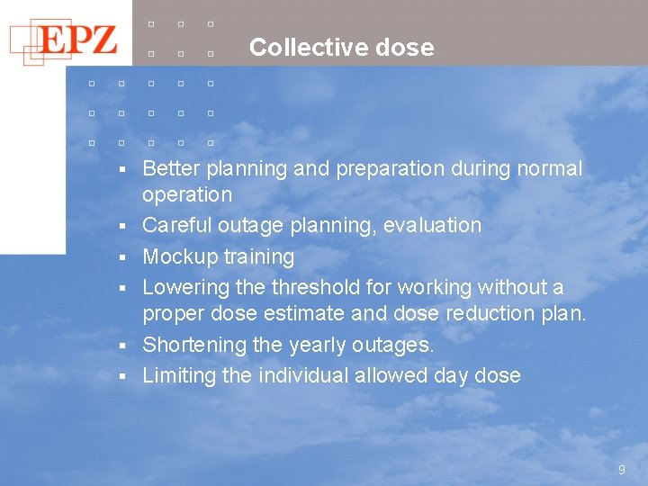 Collective dose § § § Better planning and preparation during normal operation Careful outage