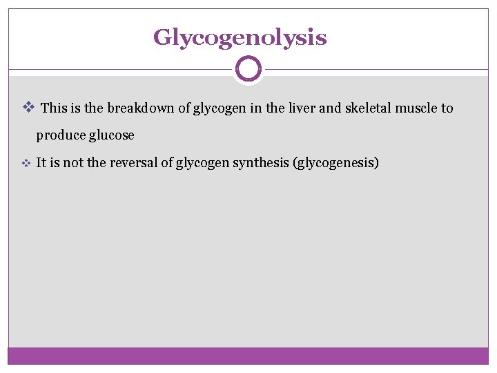 Glycogenolysis v This is the breakdown of glycogen in the liver and skeletal muscle