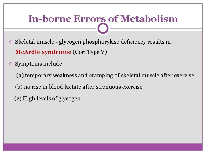In-borne Errors of Metabolism v Skeletal muscle - glycogen phosphorylase deficiency results in Mc.