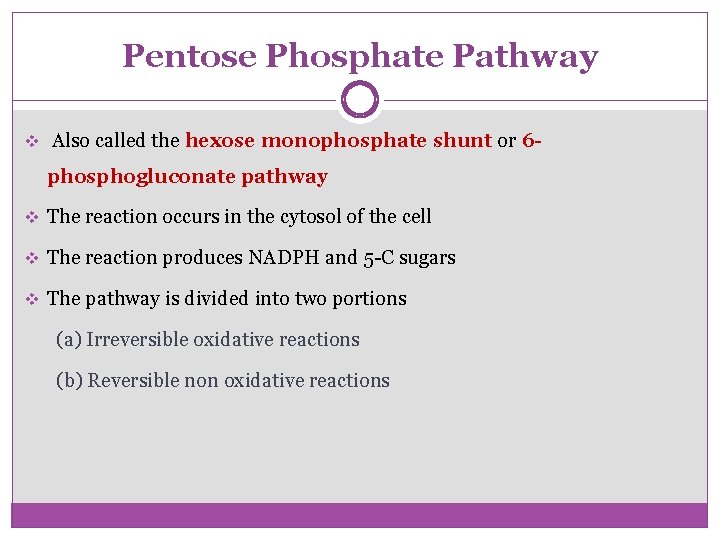 Pentose Phosphate Pathway v Also called the hexose monophosphate shunt or 6 - phosphogluconate
