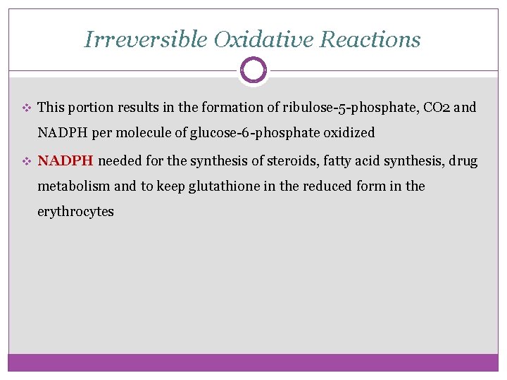 Irreversible Oxidative Reactions v This portion results in the formation of ribulose-5 -phosphate, CO