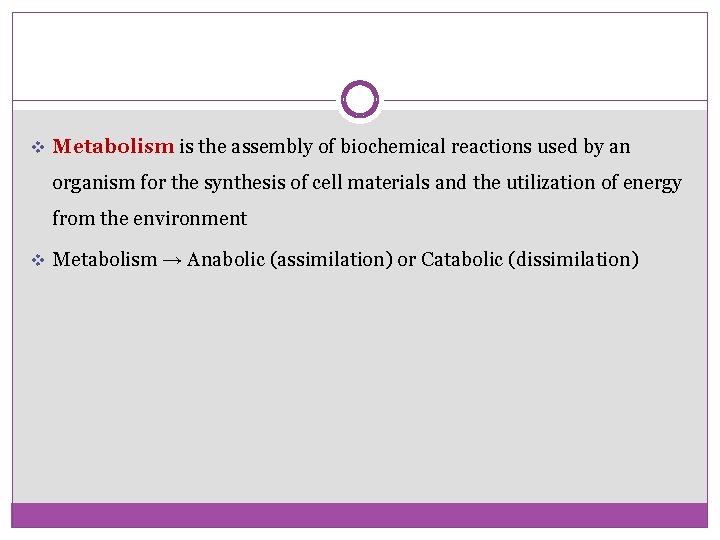 v Metabolism is the assembly of biochemical reactions used by an organism for the