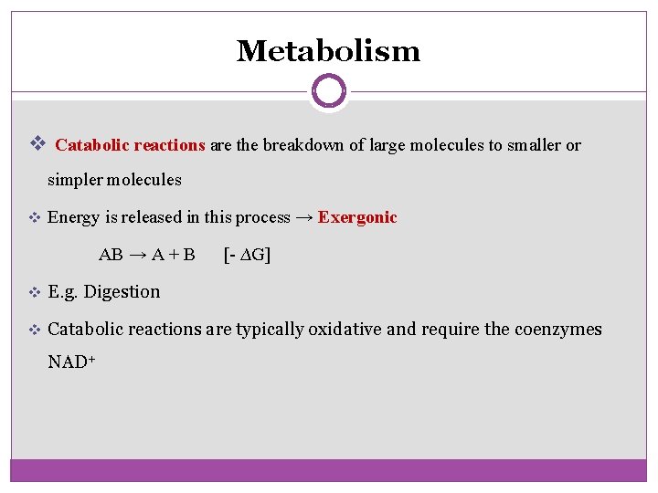 Metabolism v Catabolic reactions are the breakdown of large molecules to smaller or simpler