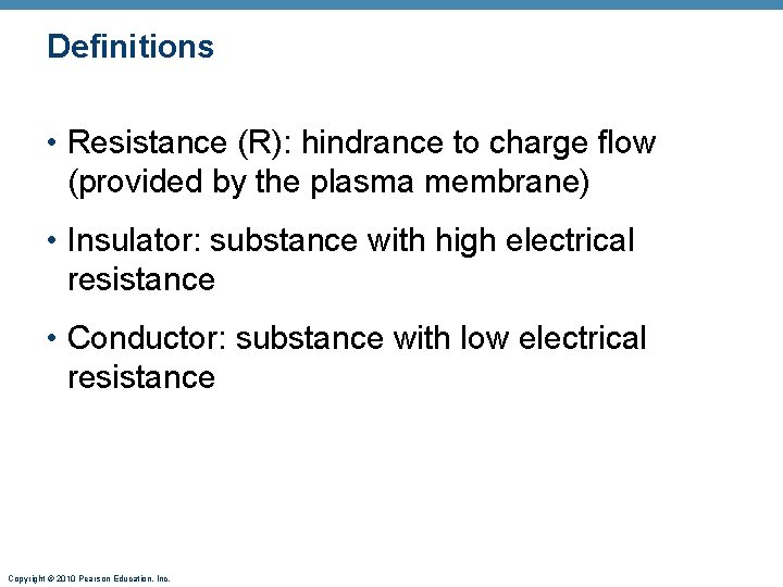 Definitions • Resistance (R): hindrance to charge flow (provided by the plasma membrane) •