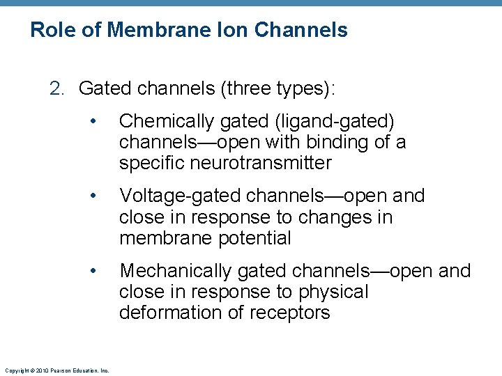 Role of Membrane Ion Channels 2. Gated channels (three types): • Chemically gated (ligand-gated)