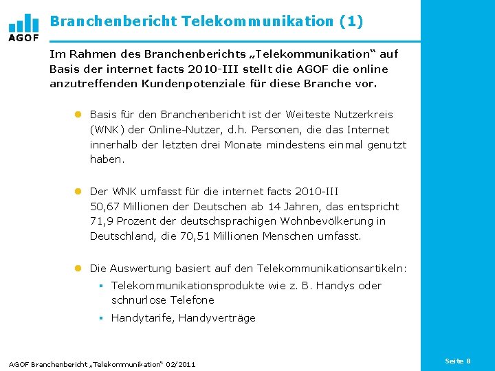Branchenbericht Telekommunikation (1) Im Rahmen des Branchenberichts „Telekommunikation“ auf Basis der internet facts 2010
