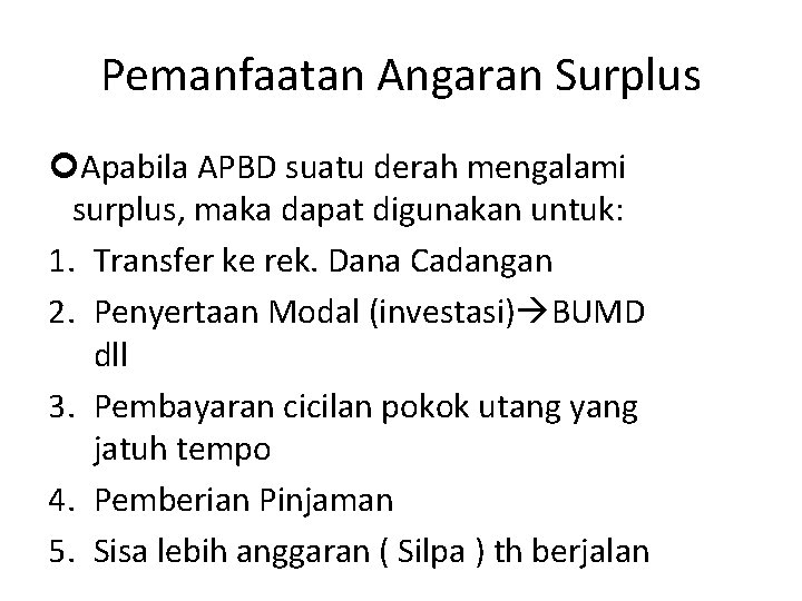 Pemanfaatan Angaran Surplus Apabila APBD suatu derah mengalami surplus, maka dapat digunakan untuk: 1.