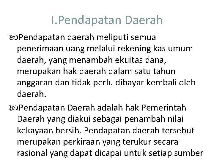 I. Pendapatan Daerah Pendapatan daerah meliputi semua penerimaan uang melalui rekening kas umum daerah,