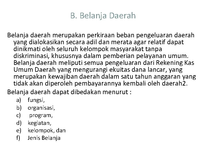 B. Belanja Daerah Belanja daerah merupakan perkiraan beban pengeluaran daerah yang dialokasikan secara adil