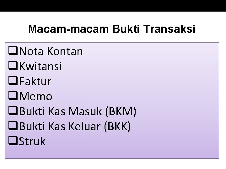 Macam-macam Bukti Transaksi q. Nota Kontan q. Kwitansi q. Faktur q. Memo q. Bukti