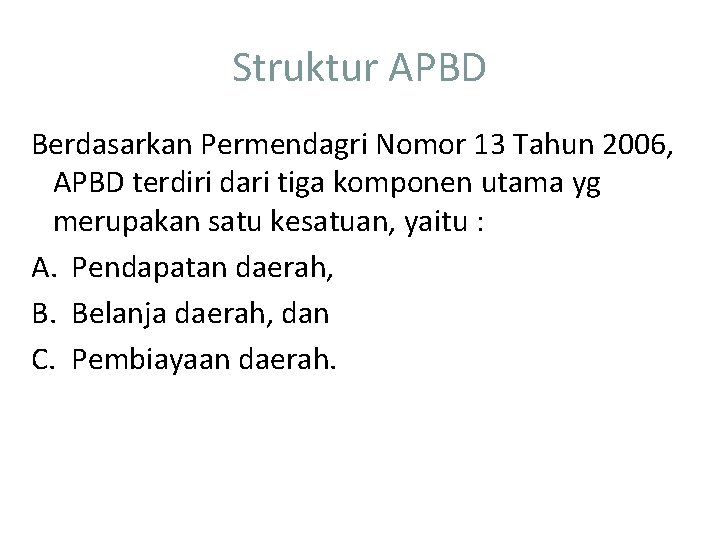 Struktur APBD Berdasarkan Permendagri Nomor 13 Tahun 2006, APBD terdiri dari tiga komponen utama