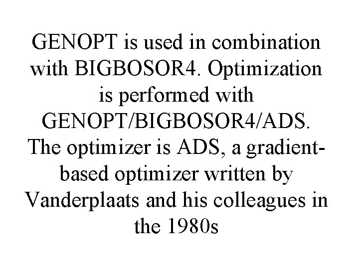 GENOPT is used in combination with BIGBOSOR 4. Optimization is performed with GENOPT/BIGBOSOR 4/ADS.
