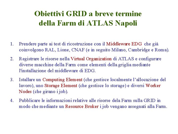 Obiettivi GRID a breve termine della Farm di ATLAS Napoli 1. Prendere parte ai