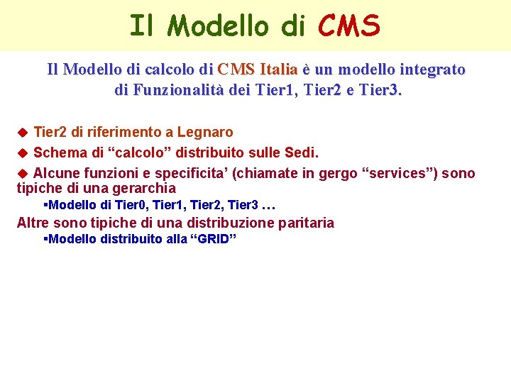 Il Modello di CMS Il Modello di calcolo di CMS Italia è un modello