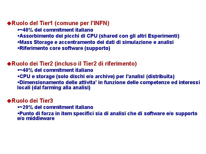 u. Ruolo del Tier 1 (comune per l’INFN) §~40% del commitment italiano §Assorbimento dei