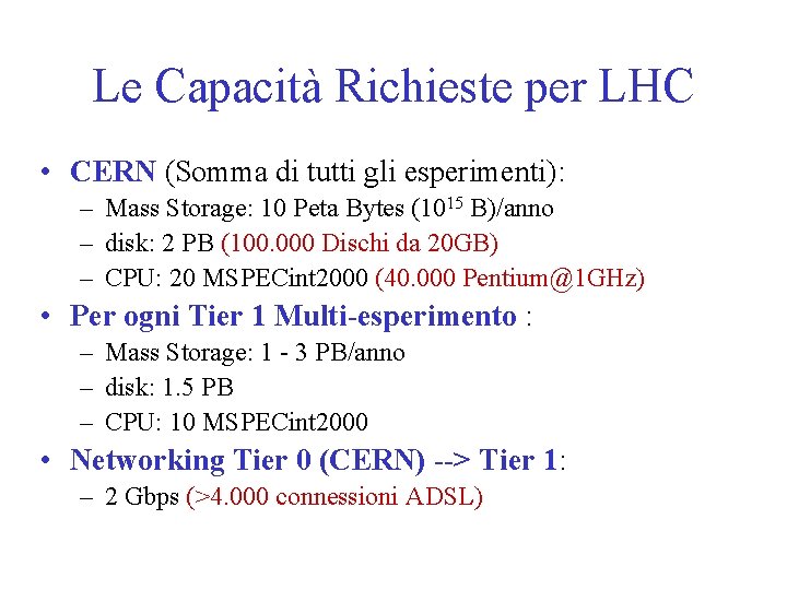 Le Capacità Richieste per LHC • CERN (Somma di tutti gli esperimenti): – Mass