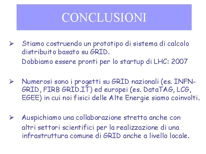 CONCLUSIONI Ø Stiamo costruendo un prototipo di sistema di calcolo distribuito basato su GRID.
