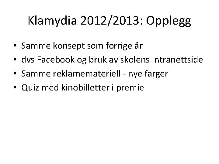 Klamydia 2012/2013: Opplegg • • Samme konsept som forrige år dvs Facebook og bruk