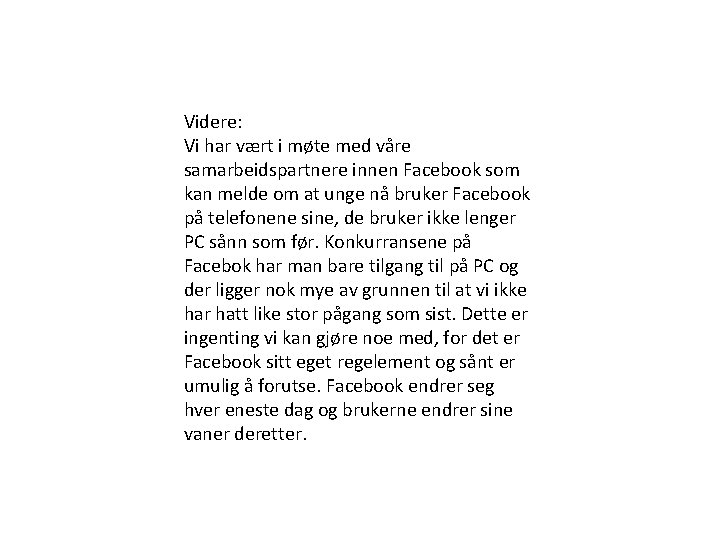 Videre: Vi har vært i møte med våre samarbeidspartnere innen Facebook som kan melde