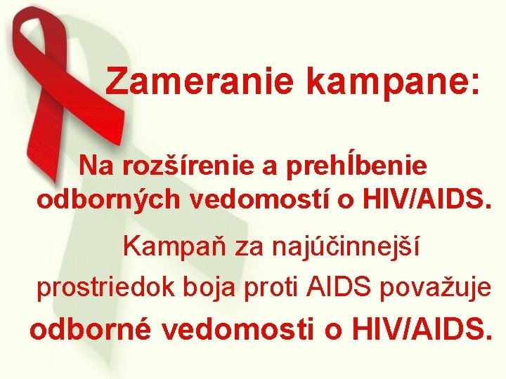 Zameranie kampane: Na rozšírenie a prehĺbenie odborných vedomostí o HIV/AIDS. Kampaň za najúčinnejší prostriedok