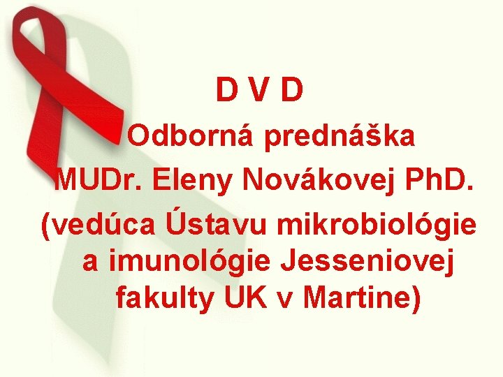 DVD Odborná prednáška MUDr. Eleny Novákovej Ph. D. (vedúca Ústavu mikrobiológie a imunológie Jesseniovej