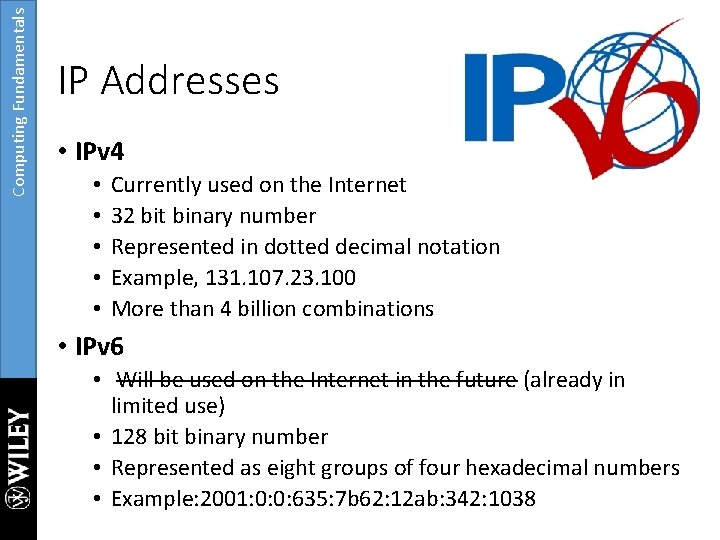 Computing Fundamentals IP Addresses • IPv 4 • • • Currently used on the