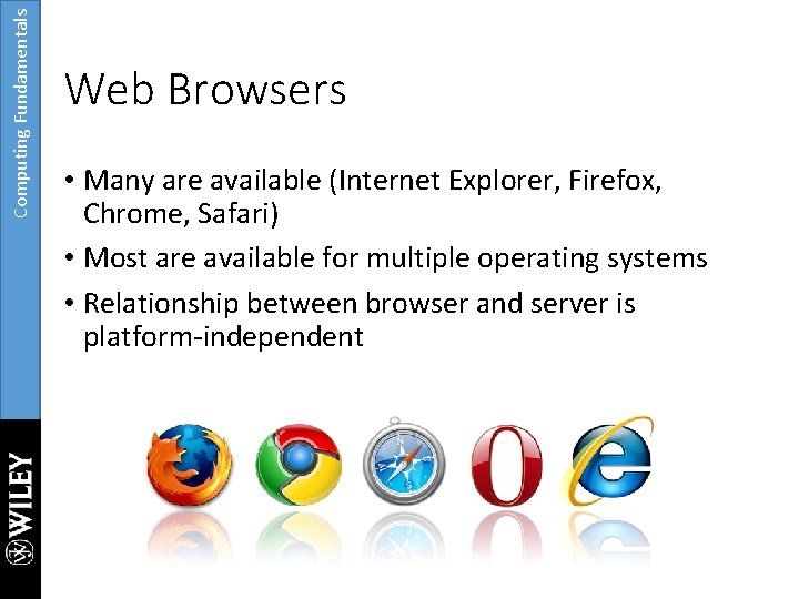 Computing Fundamentals Web Browsers • Many are available (Internet Explorer, Firefox, Chrome, Safari) •