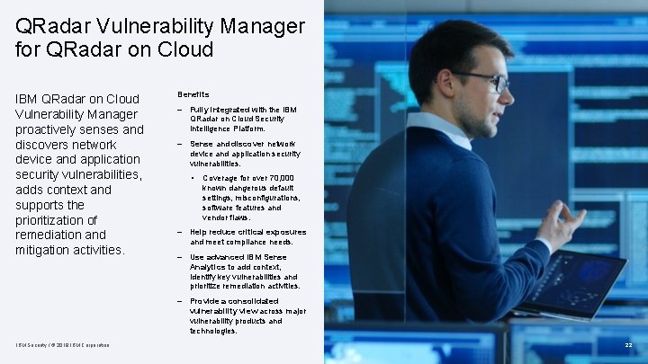 QRadar Vulnerability Manager for QRadar on Cloud IBM QRadar on Cloud Vulnerability Manager proactively