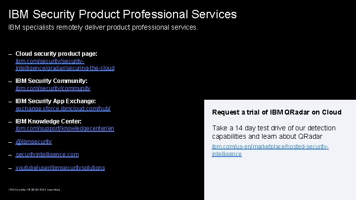 IBM Security Product Professional Services IBM specialists remotely deliver product professional services. – Cloud