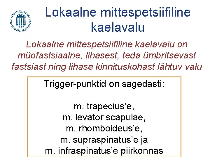 Lokaalne mittespetsiifiline kaelavalu on müofastsiaalne, lihasest, teda ümbritsevast fastsiast ning lihase kinnituskohast lähtuv valu