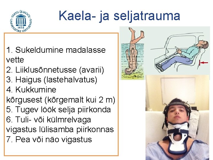 Kaela- ja seljatrauma 1. Sukeldumine madalasse vette 2. Liiklusõnnetusse (avarii) 3. Haigus (lastehalvatus) 4.