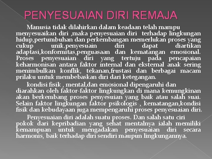 PENYESUAIAN DIRI REMAJA Manusia tidak dilahirkan dalam keadaan telah mampu menyesuaikan diri , maka