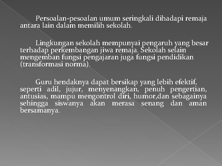 Persoalan-pesoalan umum seringkali dihadapi remaja antara lain dalam memilih sekolah. Lingkungan sekolah mempunyai pengaruh