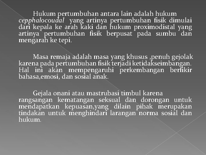 Hukum pertumbuhan antara lain adalah hukum cepphalocoudal yang artinya pertumbuhan fisik dimulai dari kepala