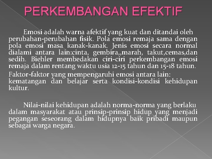 PERKEMBANGAN EFEKTIF Emosi adalah warna afektif yang kuat dan ditandai oleh perubahan-perubahan fisik. Pola