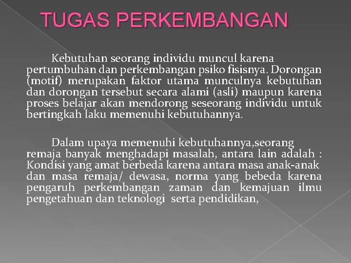 TUGAS PERKEMBANGAN Kebutuhan seorang individu muncul karena pertumbuhan dan perkembangan psiko fisisnya. Dorongan (motif)