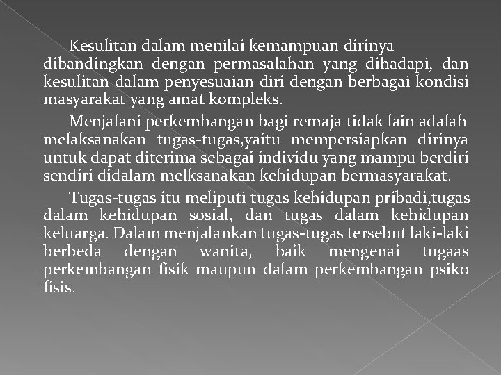 Kesulitan dalam menilai kemampuan dirinya dibandingkan dengan permasalahan yang dihadapi, dan kesulitan dalam penyesuaian