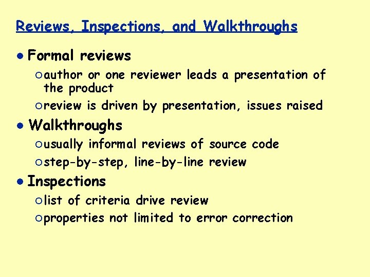 Reviews, Inspections, and Walkthroughs Formal reviews ¡ author or one reviewer leads a presentation
