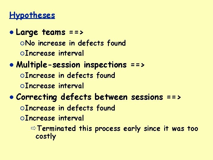 Hypotheses Large teams ==> ¡ No increase in defects found ¡ Increase interval Multiple-session