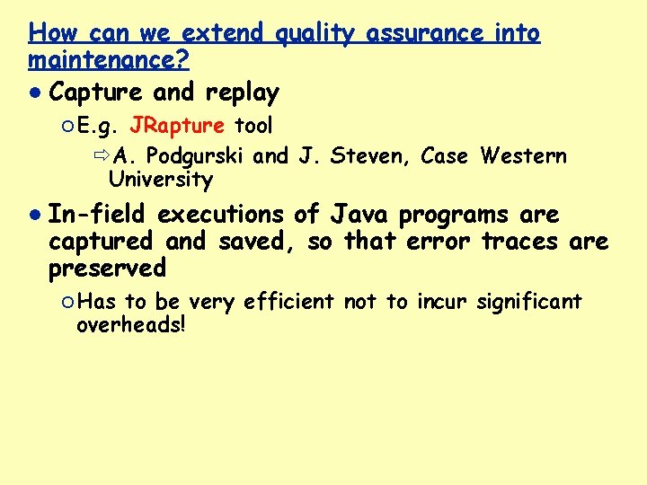 How can we extend quality assurance into maintenance? Capture and replay ¡ E. g.