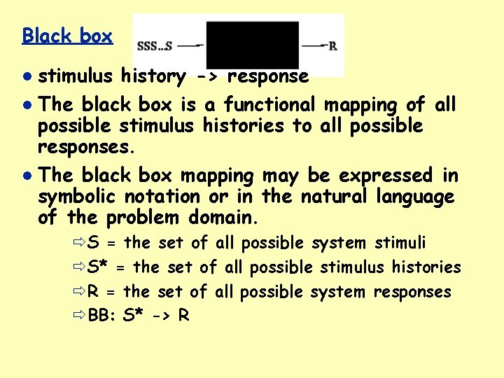 Black box stimulus history -> response The black box is a functional mapping of