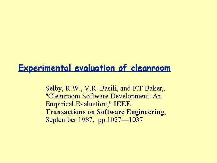 Experimental evaluation of cleanroom Selby, R. W. , V. R. Basili, and F. T