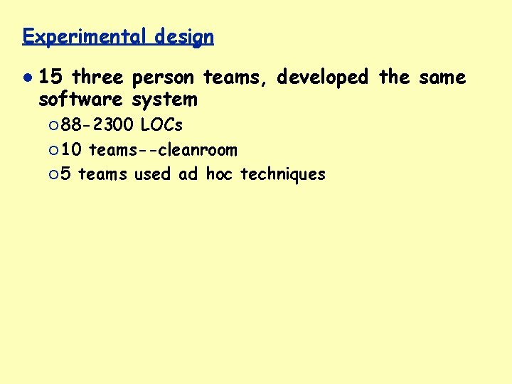 Experimental design 15 three person teams, developed the same software system ¡ 88 -2300
