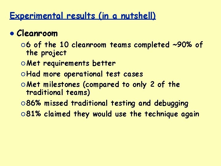 Experimental results (in a nutshell) Cleanroom ¡ 6 of the 10 cleanroom teams completed
