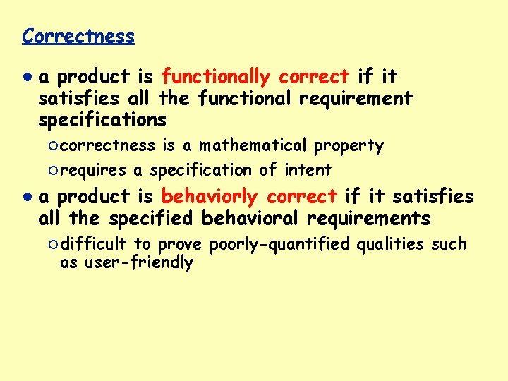 Correctness a product is functionally correct if it satisfies all the functional requirement specifications